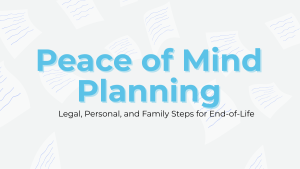 Peace of Mind Planning: Legal, Personal, and Family Steps for End-of-Life